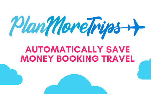 PlanMoreTrips: Chrome Extension to Automatically Save Money on Travel